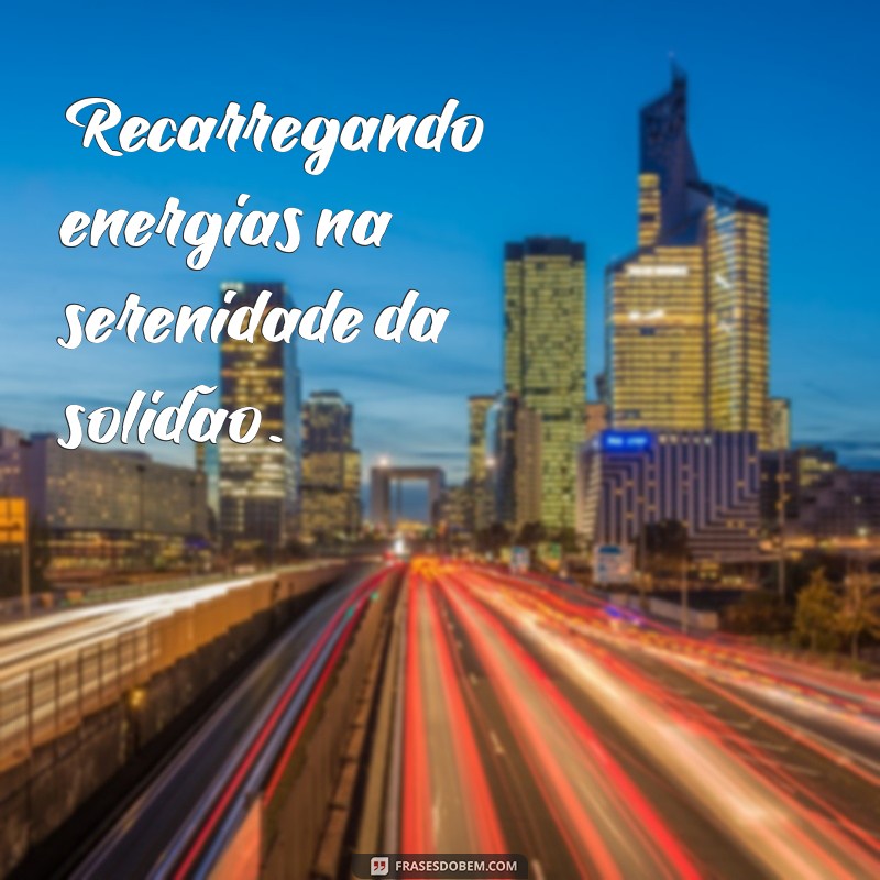 Frases Inspiradoras para Legendar Suas Fotos Sozinha 