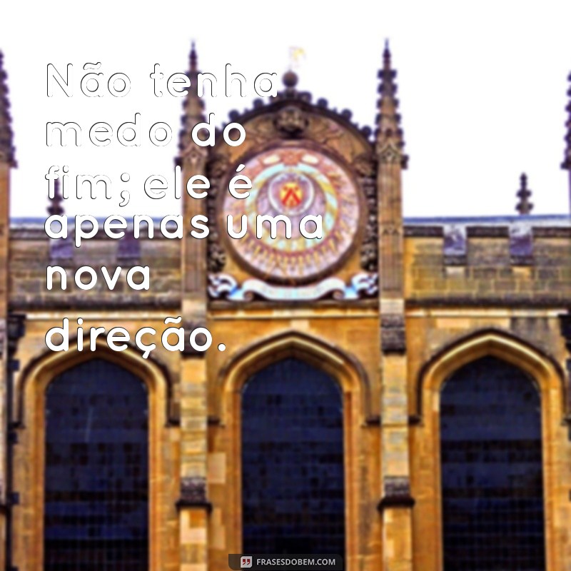 Frases Inspiradoras para Encerrar Ciclos e Abrir Novas Portas 