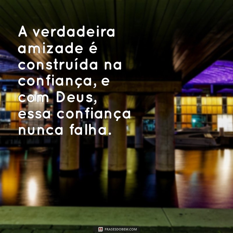 Descubra o Significado Profundo da Amizade de Deus em Sua Vida 