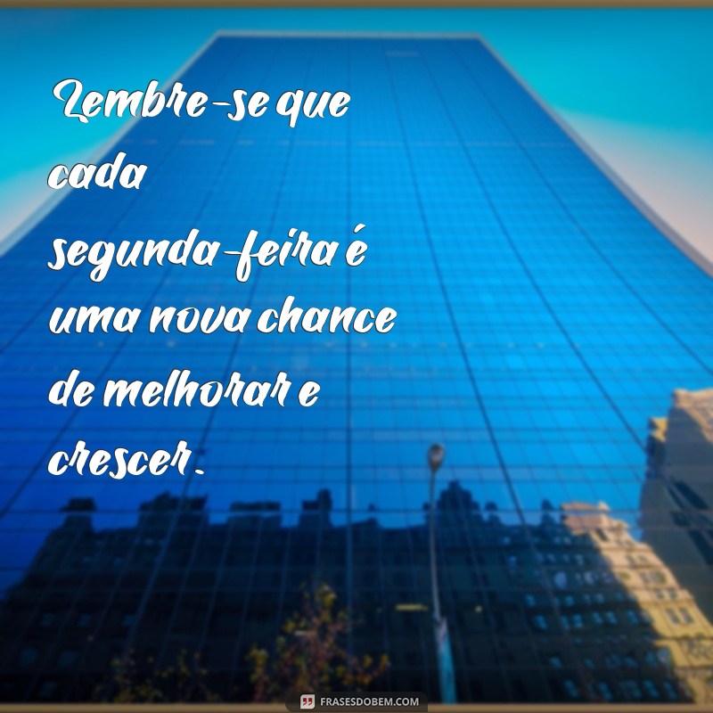 Comece a semana com o pé direito: confira 20 frases para uma boa segunda-feira! 