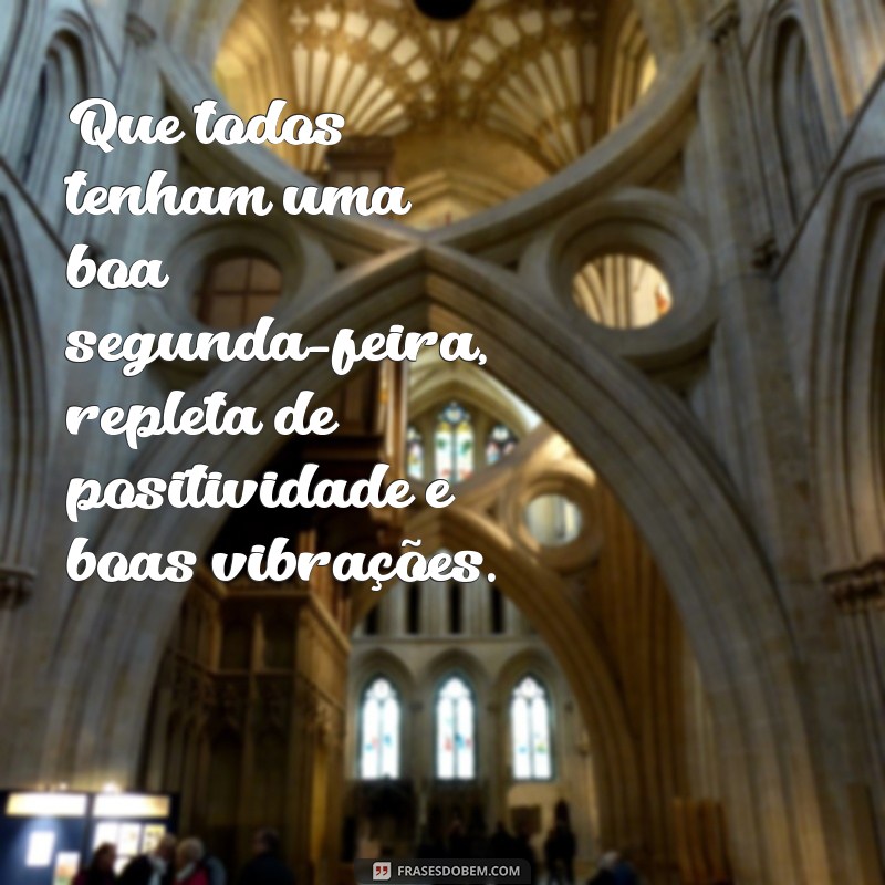 Comece a semana com o pé direito: confira 20 frases para uma boa segunda-feira! 