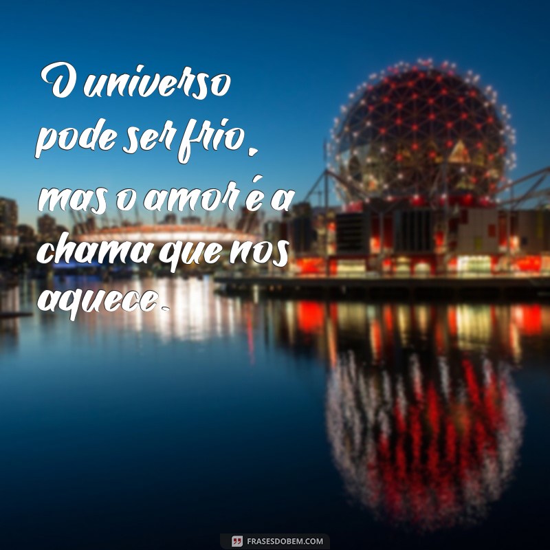 Descubra Frases Inspiradoras sobre o Amor e o Universo 