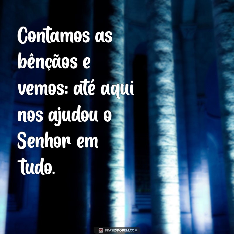 Versículo Bíblico: Até Aqui Nos Ajudou o Senhor - Reflexões e Significados 