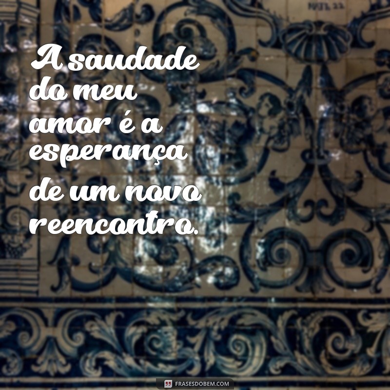 Como Lidar com a Saudade do Meu Amor: Dicas e Reflexões 