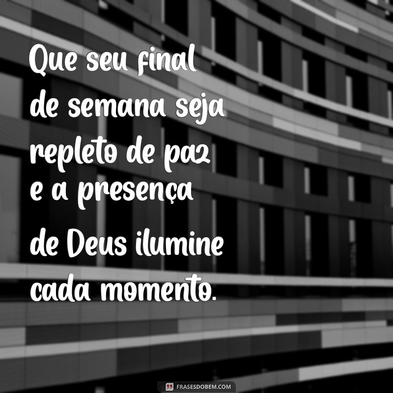 feliz final de semana com deus Que seu final de semana seja repleto de paz e a presença de Deus ilumine cada momento.