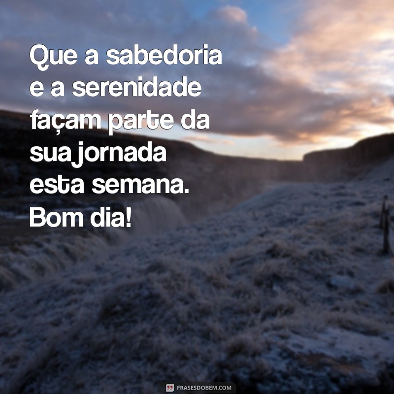 Mensagens Inspiradoras de Bom Dia para Começar a Semana com Bençãos 