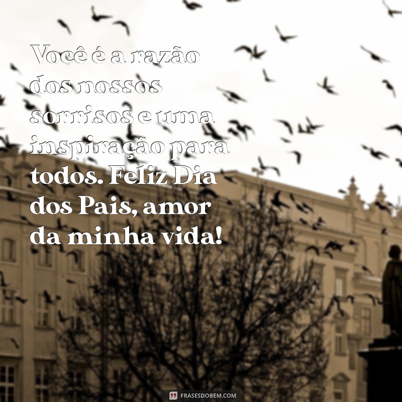 Mensagens Emocionantes de Dia dos Pais para o Marido: Celebre com Amor e Gratidão 