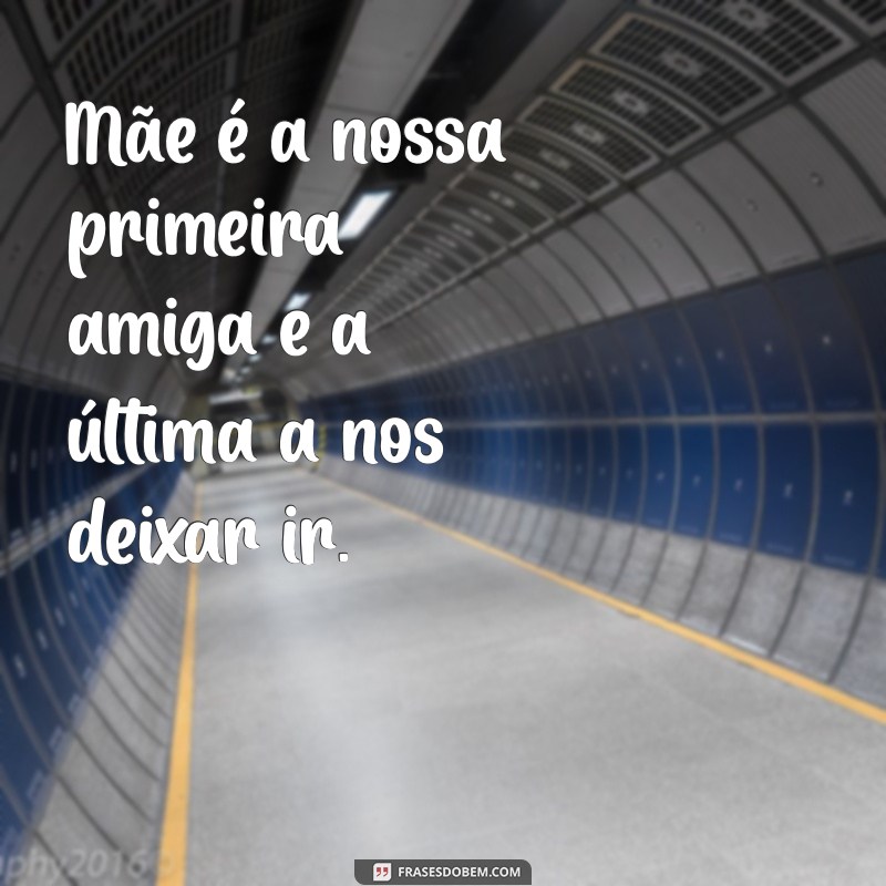 As Melhores Frases para Celebrar a Mãezona: Amor, Sabedoria e Inspiração 