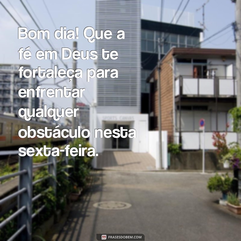 Comece sua sexta-feira com Deus: confira as melhores frases de bom dia 