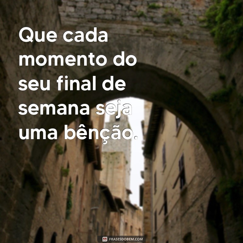 Como Ter um Final de Semana Abençoado: Dicas para Renovar Suas Energias 