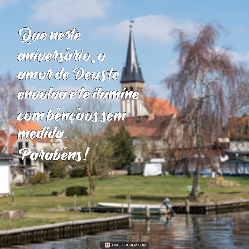 feliz aniversario gospel Que neste aniversário, o amor de Deus te envolva e te ilumine com bênçãos sem medida. Parabéns!