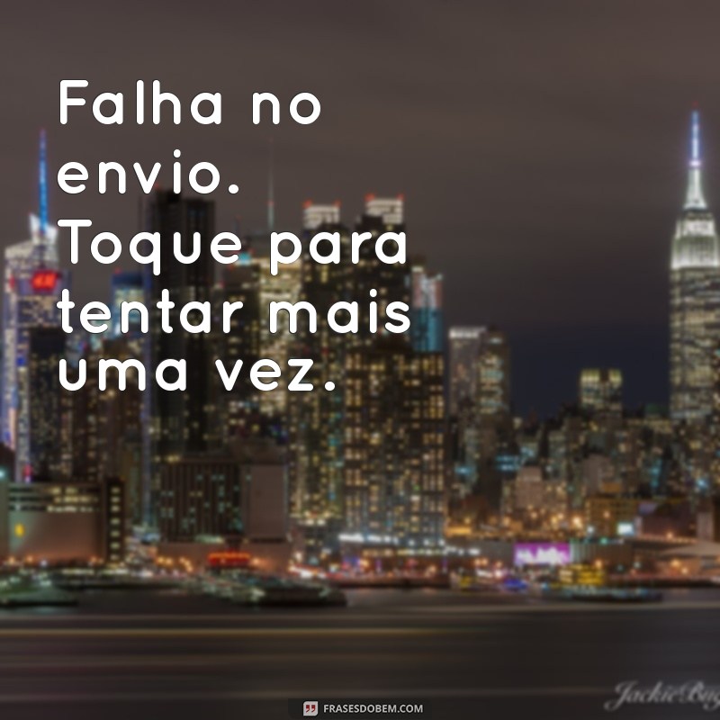 Como Resolver o Erro Mensagem Não Enviada: Toque para Tentar Novamente no Seu Smartphone 