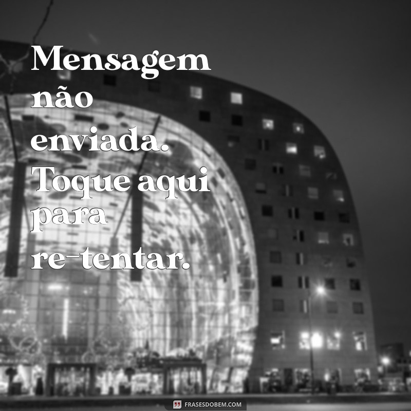 Como Resolver o Erro Mensagem Não Enviada: Toque para Tentar Novamente no Seu Smartphone 