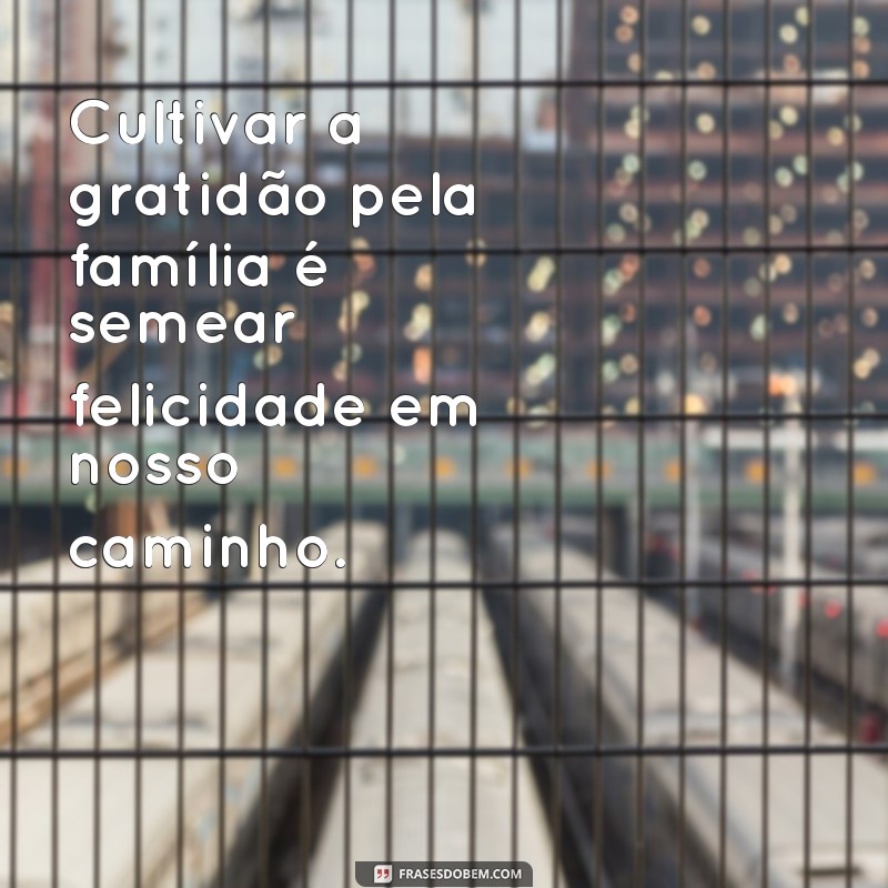 Frases Inspiradoras sobre a Família: Fortaleça Seus Laços 