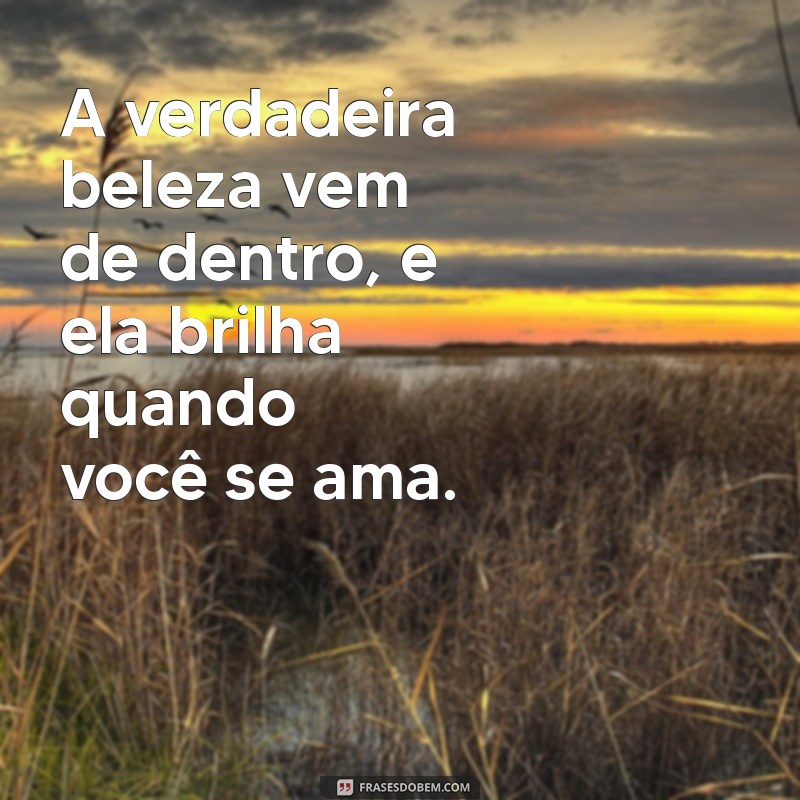 Frases Inspiradoras de Amor Próprio para Aumentar Sua Autoestima 