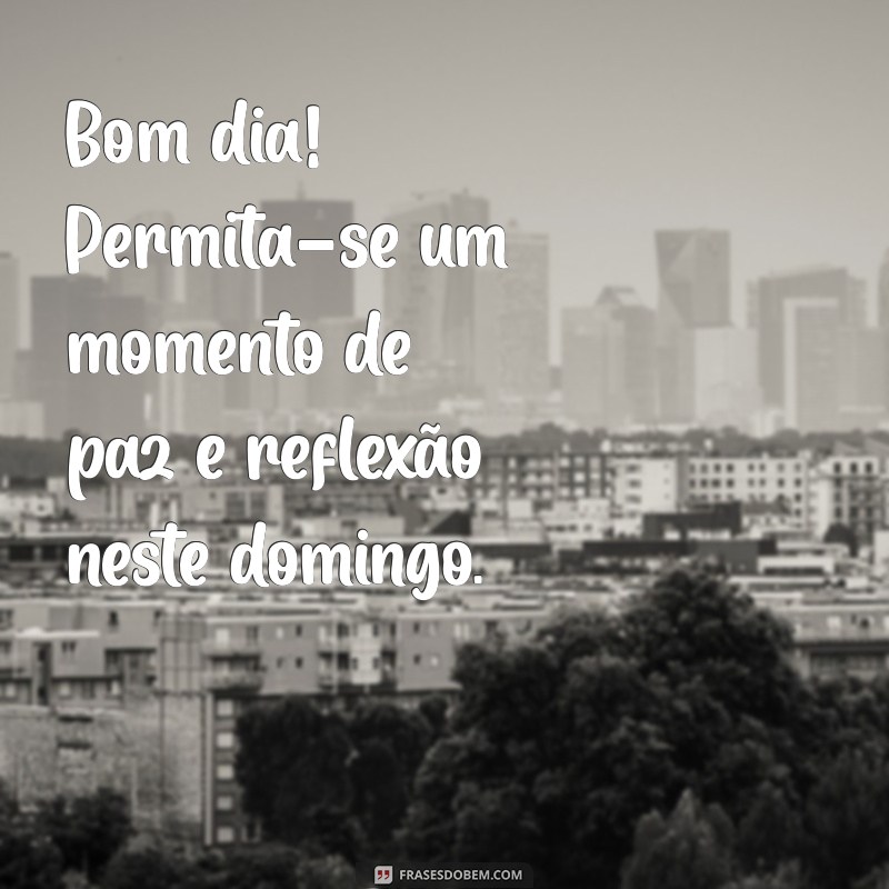 Mensagens Inspiradoras de Bom Dia para Atraír um Domingo Perfeito 