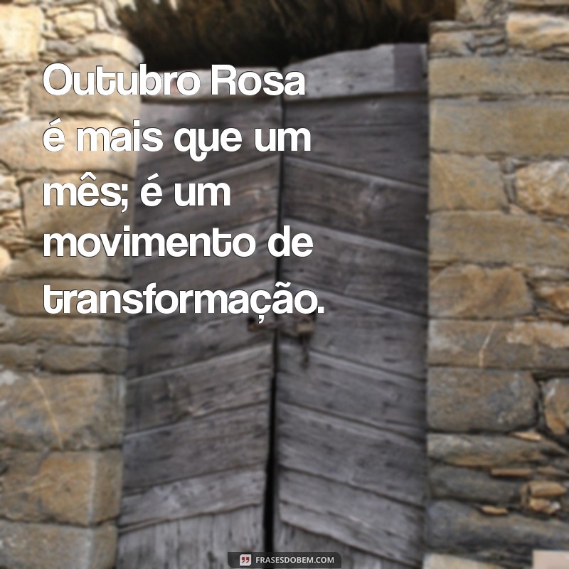 Frases Inspiradoras para o Outubro Rosa 2023: Espalhe Conscientização e Esperança 