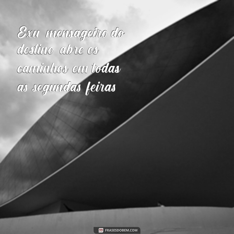 dia da semana de exu Exu, mensageiro do destino, abre os caminhos em todas as segundas-feiras.