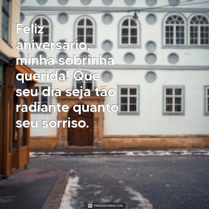 mensagem de aniversário para minha sobrinha querida Feliz aniversário, minha sobrinha querida! Que seu dia seja tão radiante quanto seu sorriso.