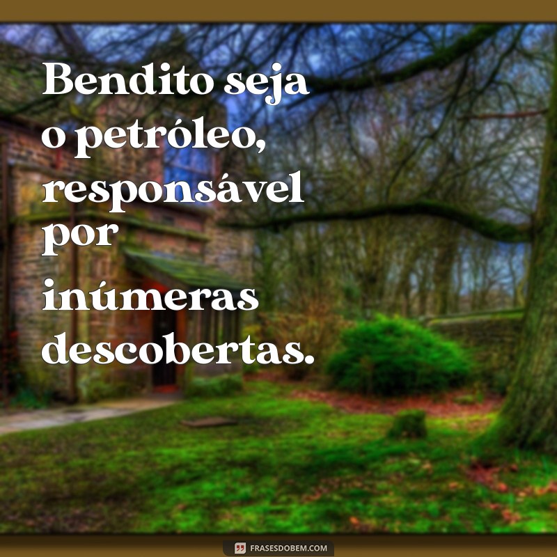 Bendito Seja o Petróleo: O Impacto e a Importância da Energia na Nossa Vida 