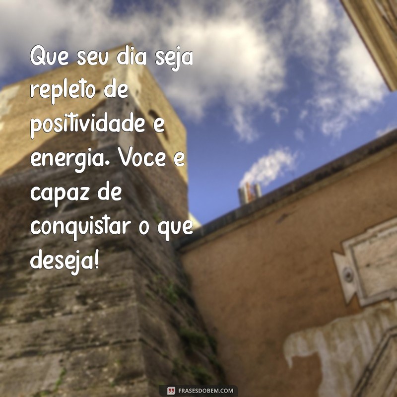 Mensagens de Bom Dia: Inspire-se com Frases Motivacionais para Começar o Dia 