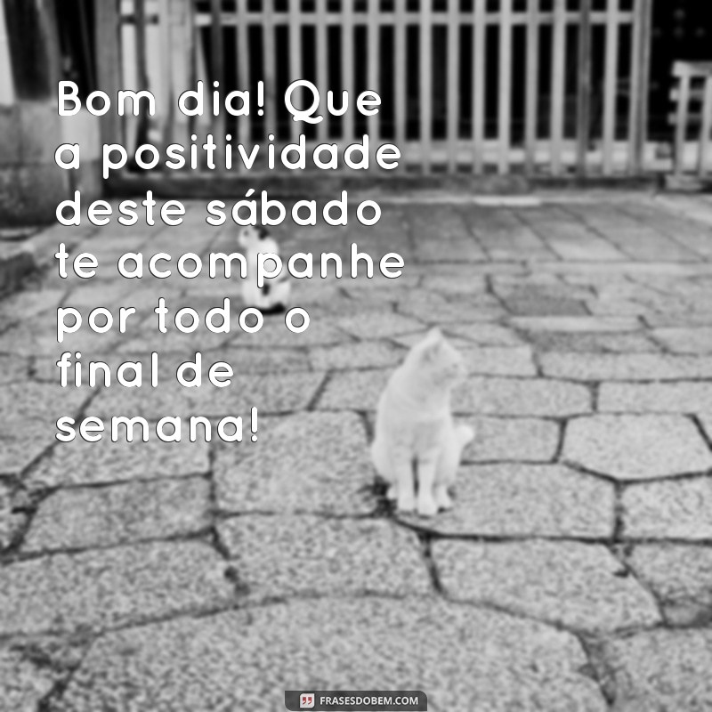 Frases Inspiradoras para um Bom Dia e um Excelente Final de Semana 