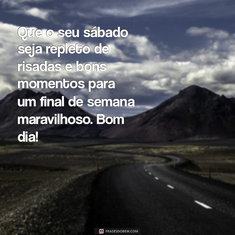 Frases Inspiradoras para um Bom Dia e um Excelente Final de Semana 