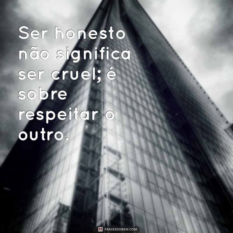 Frases Inspiradoras sobre Sinceridade: A Importância de Ser Verdadeiro 