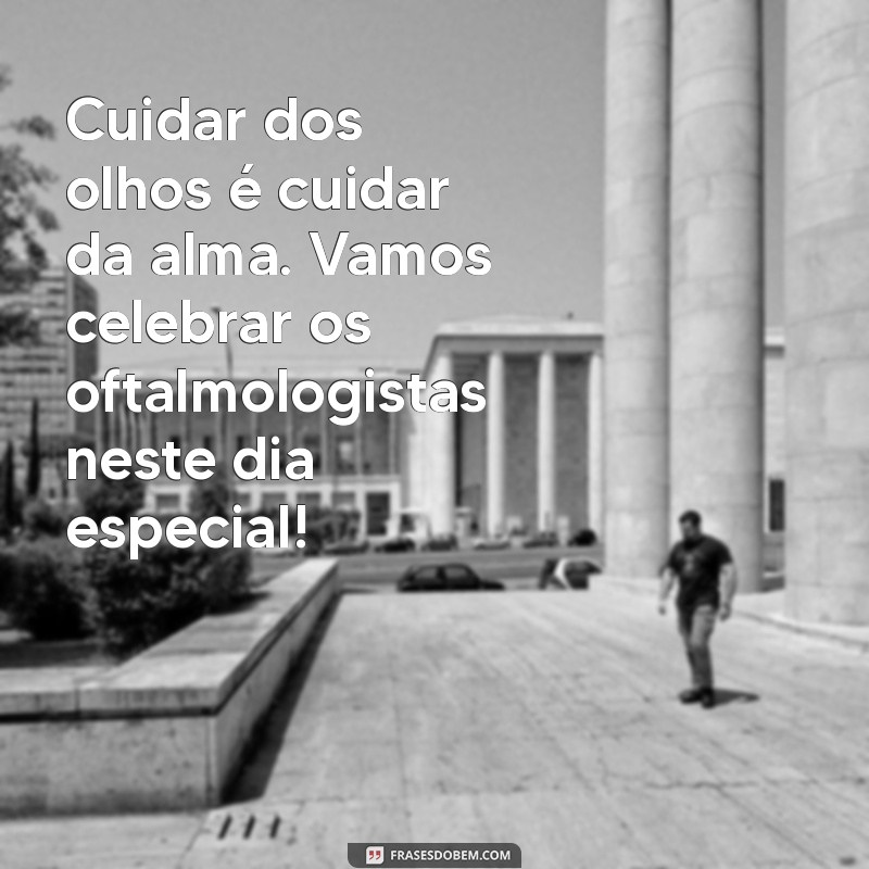 Frases Inspiradoras para Comemorar o Dia do Oftalmologista 