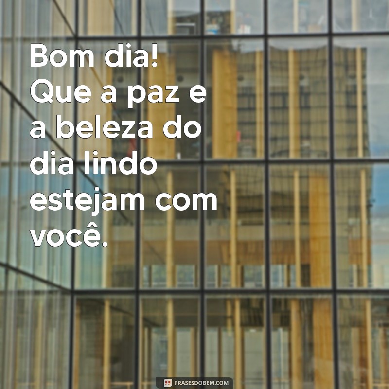 Bom Dia! 28 Frases Inspiradoras para Celebrar um Dia Lindo 