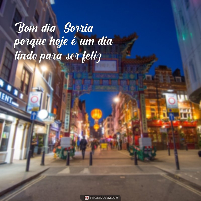 Bom Dia! 28 Frases Inspiradoras para Celebrar um Dia Lindo 