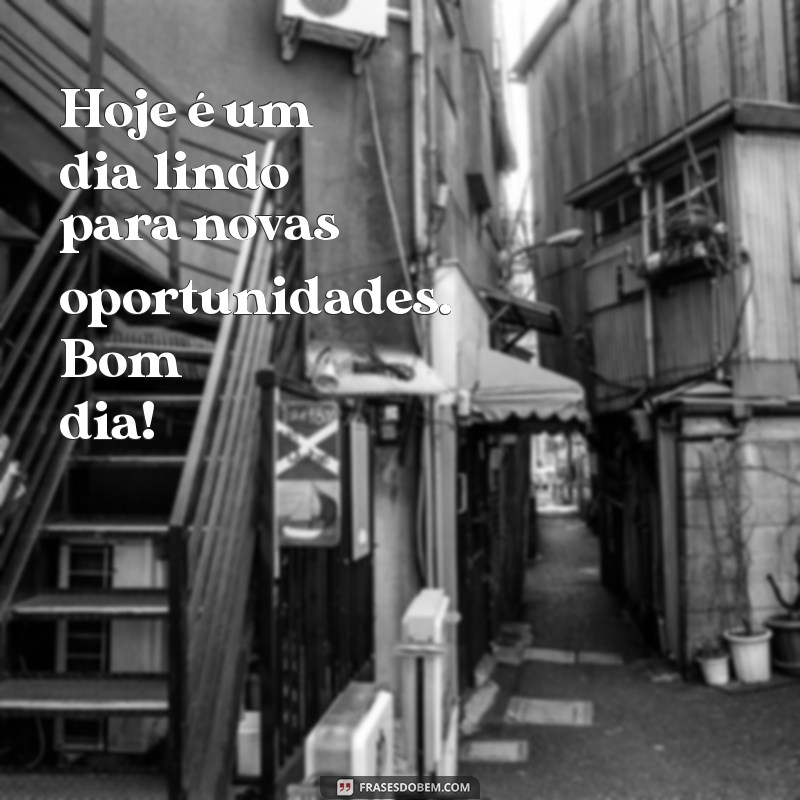 Bom Dia! 28 Frases Inspiradoras para Celebrar um Dia Lindo 