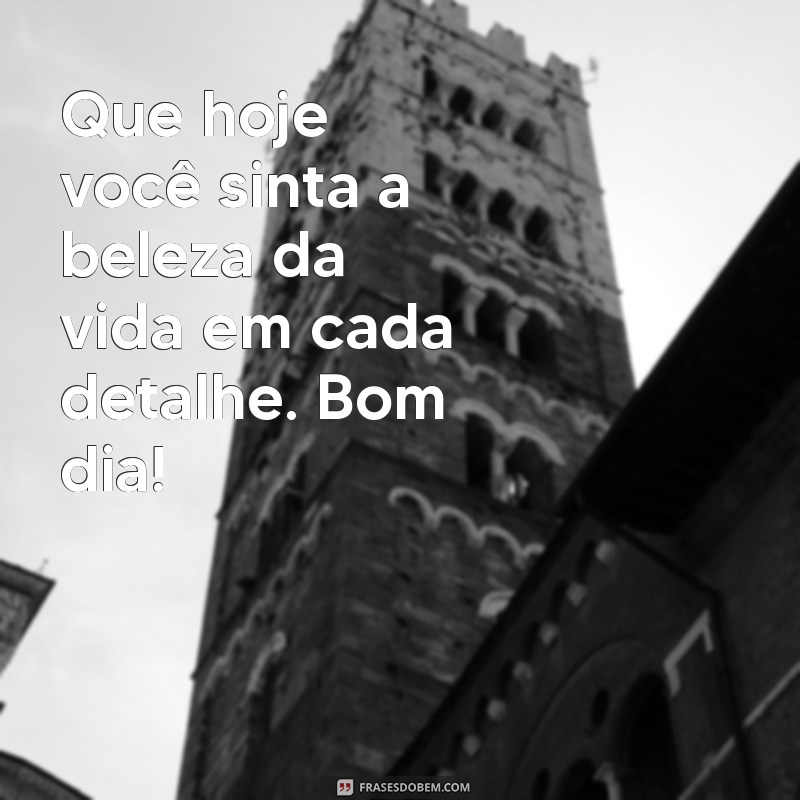 Bom Dia! 28 Frases Inspiradoras para Celebrar um Dia Lindo 