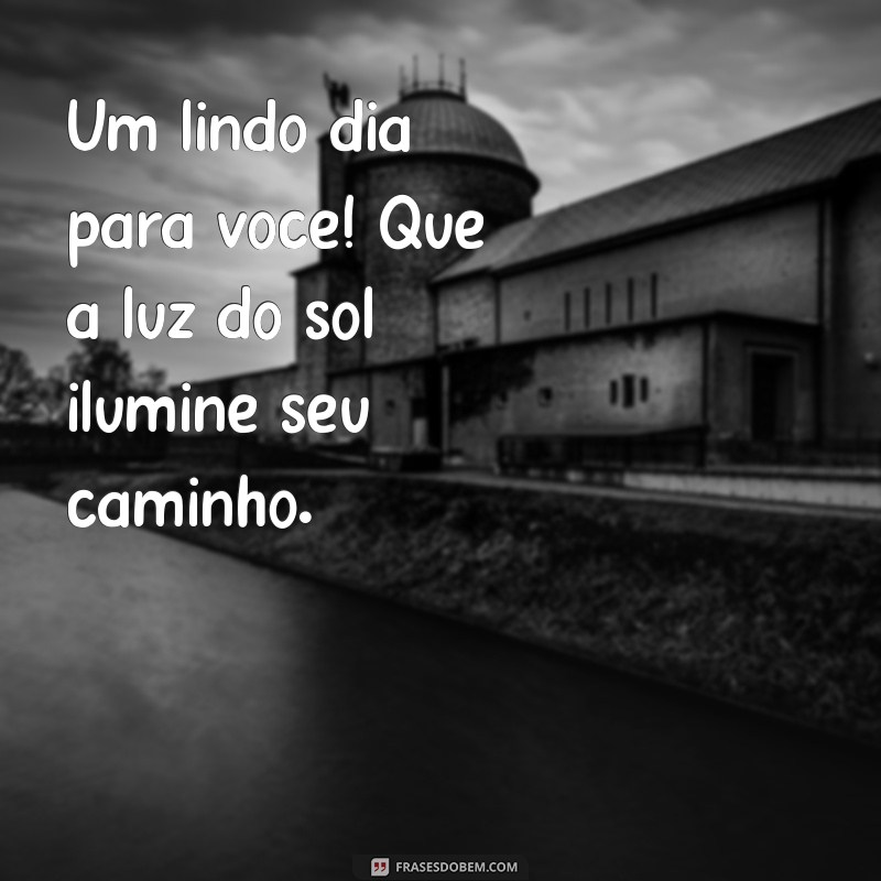 Bom Dia! 28 Frases Inspiradoras para Celebrar um Dia Lindo 