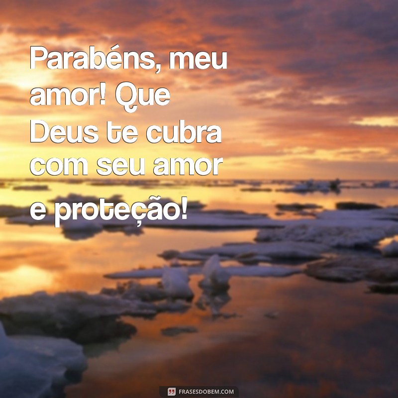 Mensagem de Parabéns para Meu Amor: Que Deus Te Abençoe Sempre! 