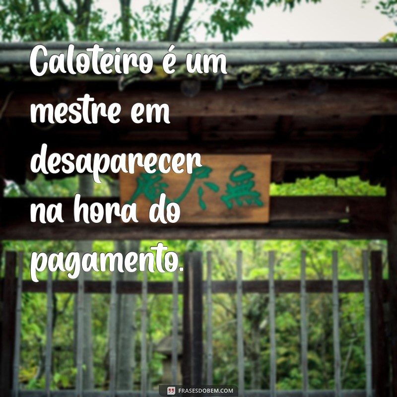 Frases Impactantes para Enfrentar Caloteiros com Humor e Sinceridade 