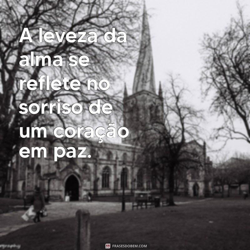 Como Cultivar uma Alma Leve e um Coração em Paz: Dicas e Reflexões 