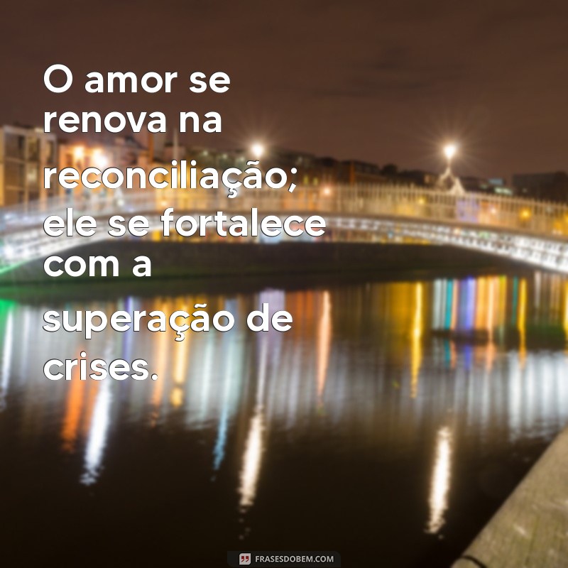 Frases Inspiradoras sobre Reconciliação: Encontre a Paz e a Harmonia 