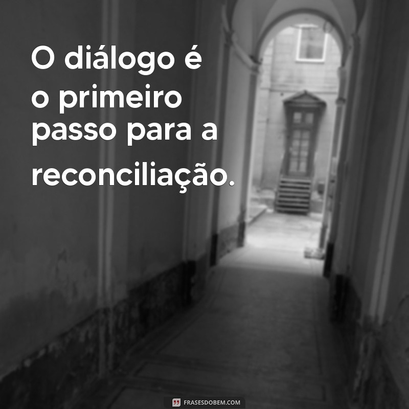 Frases Inspiradoras sobre Reconciliação: Encontre a Paz e a Harmonia 