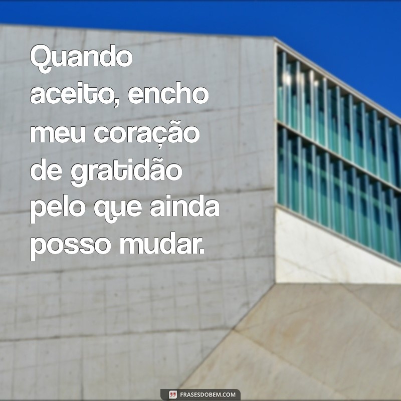 Frases Inspiradoras sobre Aceitar o que Não Posso Mudar 