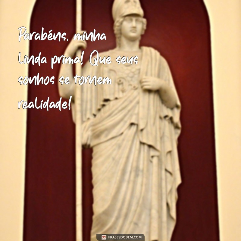 Parabéns Prima Querida: Mensagens e Frases Inspiradoras para Celebrar Seu Aniversário 