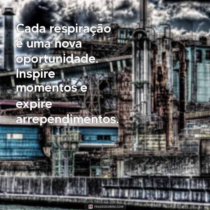 Aproveite o Momento: Frases Inspiradoras para Viver o Agora 