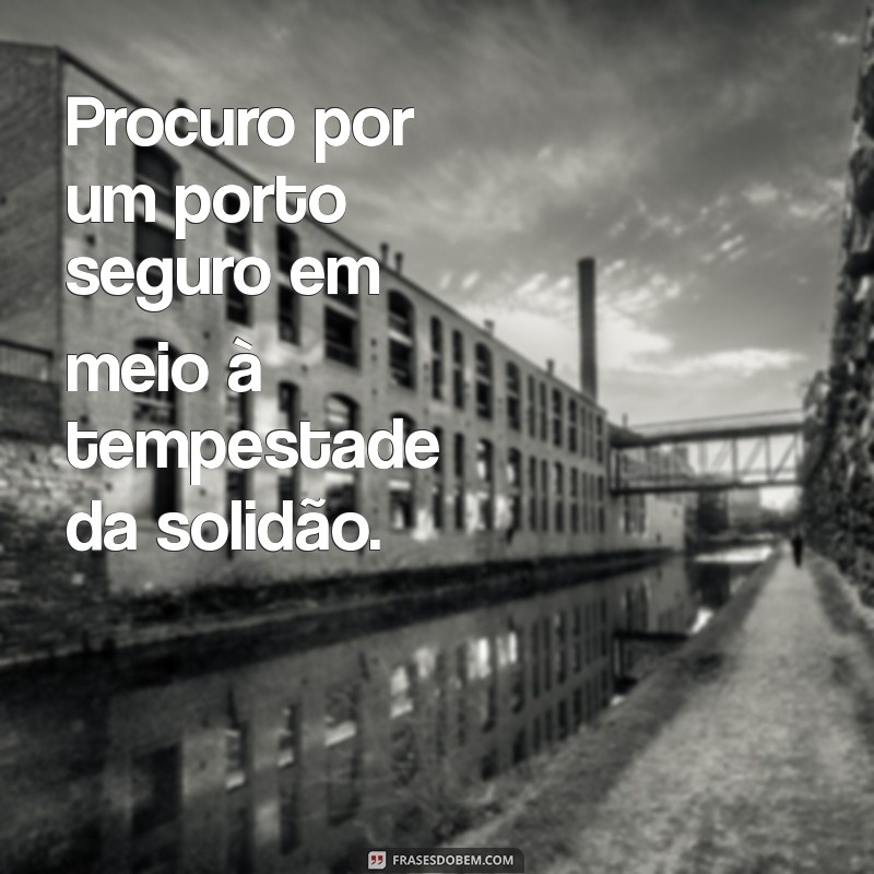 Frases de Carência Emocional: Reflexões para Compreender e Superar 