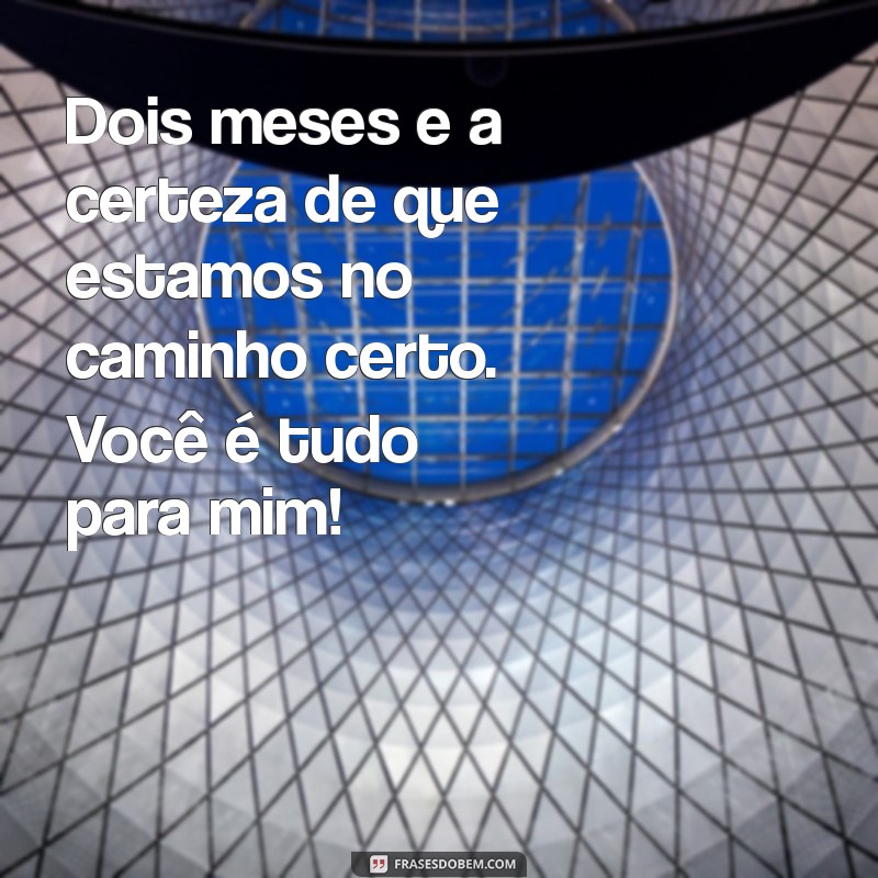 Como Celebrar 2 Meses de Namoro: Ideias e Frases Românticas para Comemorar 