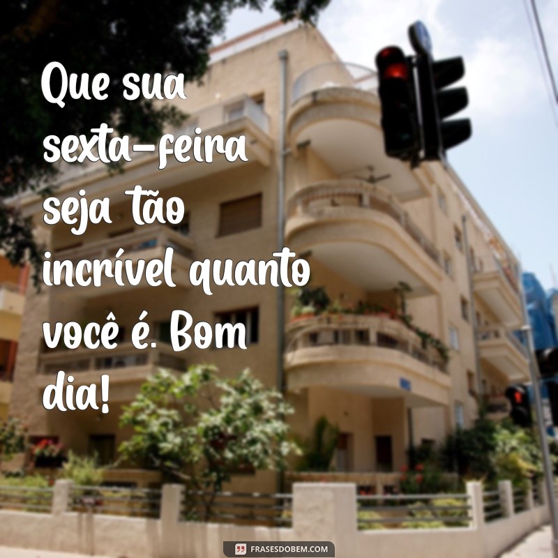 Frases Inspiradoras de Bom Dia para Celebrar a Sexta-Feira 