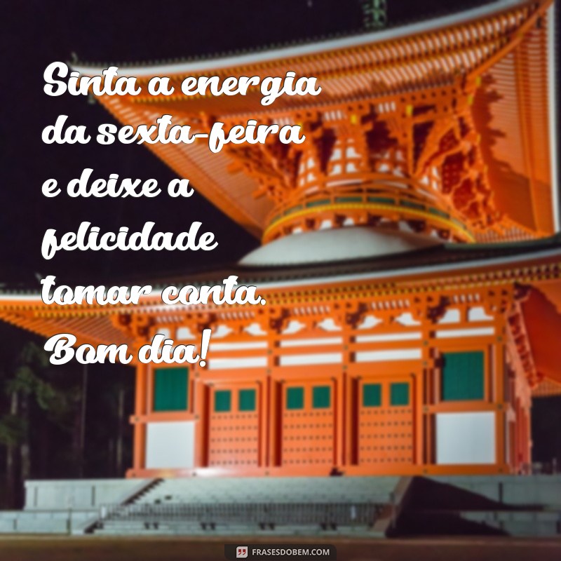 Frases Inspiradoras de Bom Dia para Celebrar a Sexta-Feira 