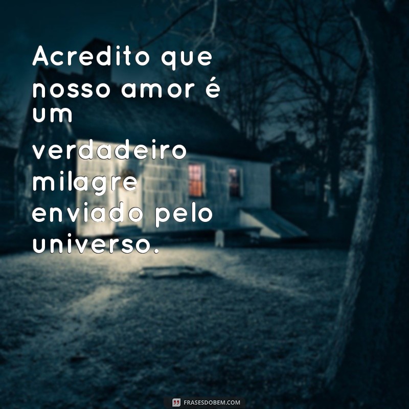 Descubra as mais belas frases milagrosas de amor para encantar seu coração 