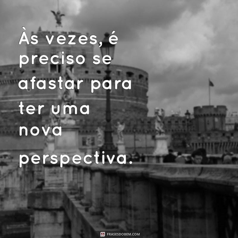 24 frases inspiradoras para se afastar e recarregar as energias 