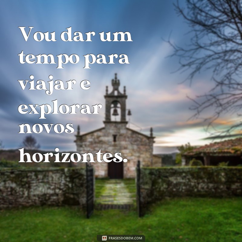 24 frases inspiradoras para se afastar e recarregar as energias 