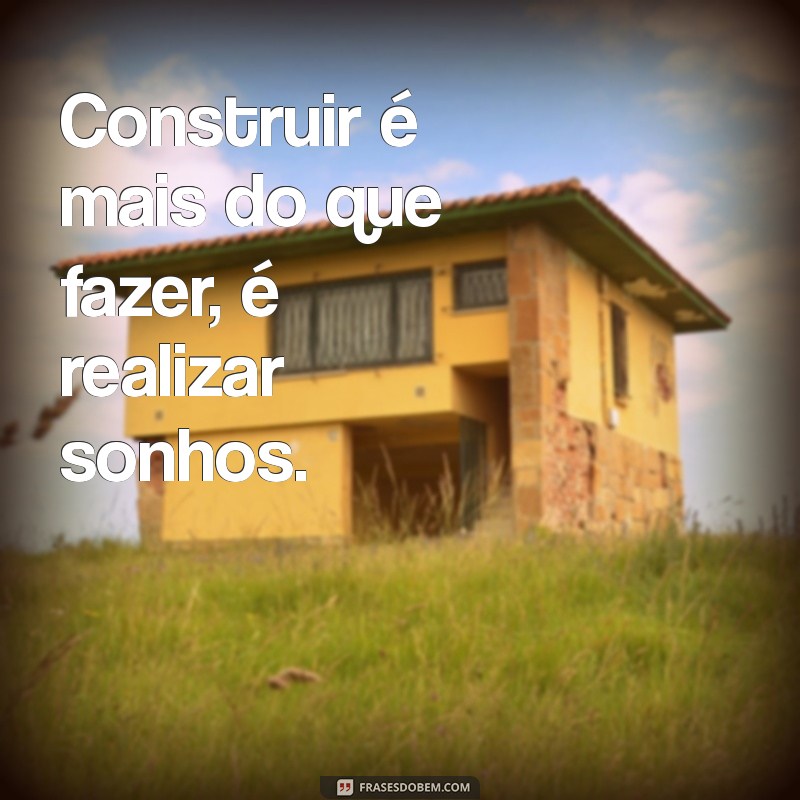 Frases Inspiradoras para Construtoras Civis: Motive Sua Equipe e Encante Seus Clientes 